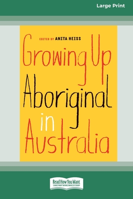 Growing Up Aboriginal in Australia (16pt Large Print Edition) - Anita Heiss