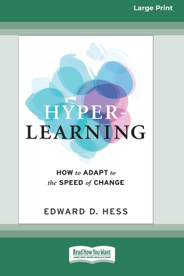 Hyper-Learning: How to Adapt to the Speed of Change (16pt Large Print Edition) - Edward D. Hess