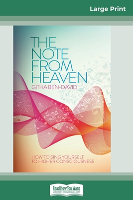 The Note From Heaven: How to Sing Yourself to Higher Consciousness (16pt Large Print Edition) - Githa Ben-david