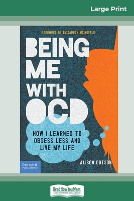 Coperta cărții 'Being Me with OCD: How i Learned to Obsess less and Live my Life (16pt Large Print Edition) - Alison Dotson'