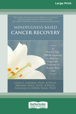 Mindfulness-Based Cancer Recovery: A Step-by-Step MBSR Approach to Help You Cope with Treatment and Reclaim Your Life (16pt Large Print Edition) - Linda E. Carlson
