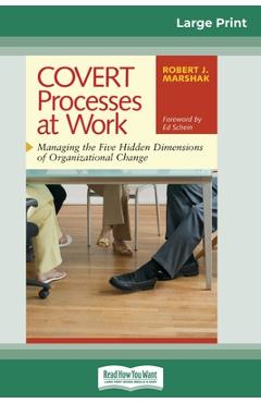 Poza produsului COVERT Processes at Work: Managing the Five Hidden Dimensions of Organizational Change (16pt Large Print Edition) - Robert J. Marshak