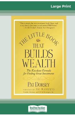 The Little Book That Builds Wealth: The Knockout Formula for Finding Great Investments (Little Books. Big Profits) (16pt Large Print Edition) - Pat Dorsey