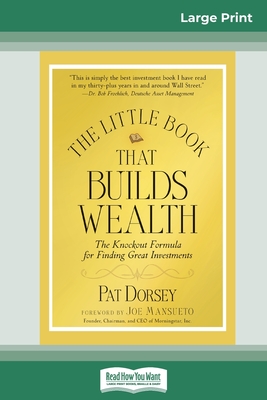 The Little Book That Builds Wealth: The Knockout Formula for Finding Great Investments (Little Books. Big Profits) (16pt Large Print Edition) - Pat Dorsey