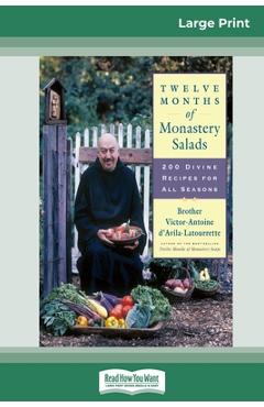 Poza produsului Twelve Months of Monastery Salads: 200 Divine Recipes for All Seasons (16pt Large Print Edition) - Brother Victor-anto D'avila-latourrette