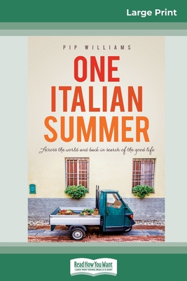 One Italian Summer: Across the world and back in search of the good life (16pt Large Print Edition) - Pip Williams