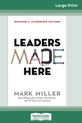 Leaders Made Here: Building a Leadership Culture (16pt Large Print Edition) - Mark Miller