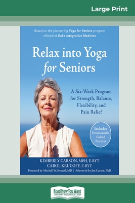 Relax into Yoga for Seniors: A Six-Week Program for Strength, Balance, Flexibility, and Pain Relief (16pt Large Print Edition) - Kimberly Carson