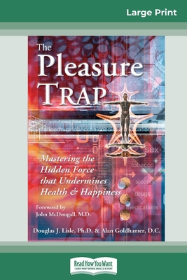 The Pleasure Trap (16pt Large Print Edition) - Douglas J. Lisle And Alan Goldhamer