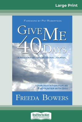 Give Me 40 Days (16pt Large Print Edition) - Freeda Bowers