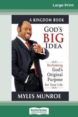 God's Big Idea Tradepaper: Reclaiming Gods Original Purpose for Your Life (16pt Large Print Edition) - Myles Munroe