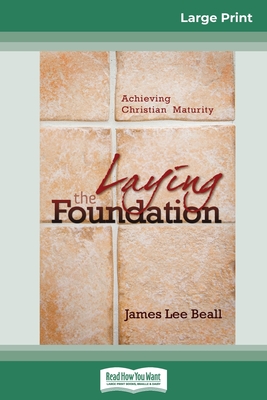 Laying the Foundation: Achieving Christian Maturity (16pt Large Print Edition) - James Beall