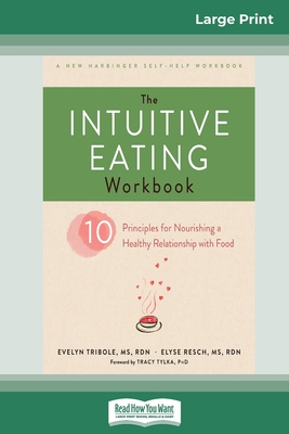 The Intuitive Eating Workbook: Ten Principles for Nourishing a Healthy Relationship with Food (16pt Large Print Edition) - Evelyn Tribole