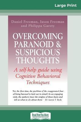 Overcoming Paranoid & Suspicious Thoughts (16pt Large Print Edition) - Daniel Freeman