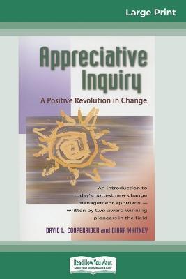 Appreciative Inquiry: A Positive Revolution in Change (16pt Large Print Edition) - David Cooperrider