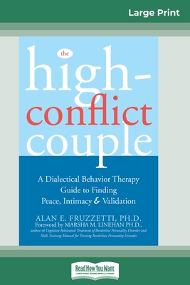 The High-Conflict Couple: Dialectical Behavior Therapy Guide to Finding Peace, Intimacy (16pt Large Print Edition) - Alan E. Fruzzetti