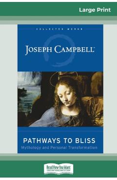 Pathways to Bliss: Mythology and Personal Transformation (16pt Large Print Edition) - Joseph Campbell