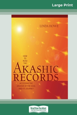 How to Read the Akashic Records: Accessing the Archive of the Soul and its Journey (16pt Large Print Edition) - Linda Howe