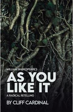 Coperta cărții 'William Shakespeare's as You Like It, a Radical Retelling - Cliff Cardinal'