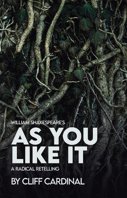 William Shakespeare's as You Like It, a Radical Retelling - Cliff Cardinal