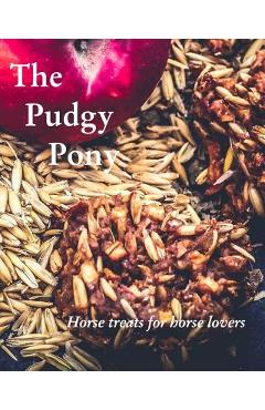 Coperta cărții 'The Pudgy Pony: Horse treats for horse lovers - Jordanna Robinson'