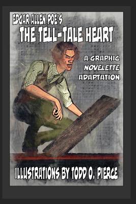 Edgar Allen Poe's The Tell-Tale Heart: A Graphic Novellete Adaptation - Todd O. Pierce