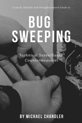 Technical Surveillance Countermeasures: A quick, reliable & straightforward guide to bug sweeping - Michael Chandler