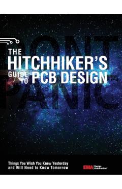 The Hitchhiker's Guide to PCB Design: Things You Wish You Knew Yesrerday and Will Need to Know Tomorrow - Ema Design Automation