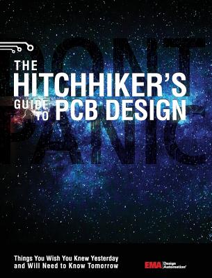 The Hitchhiker's Guide to PCB Design: Things You Wish You Knew Yesrerday and Will Need to Know Tomorrow - Ema Design Automation