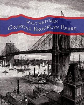 Crossing Brooklyn Ferry: A poem by Walt Whitman - Lawrence Jay Switzer