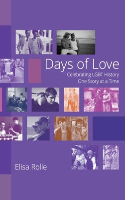Days of Love: Celebrating LGBT History One Story at a Time - Elisa Rolle