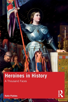 Heroines in History: A Thousand Faces - Katie Pickles