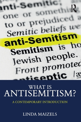 What is Antisemitism?: A Contemporary Introduction - Linda Maizels