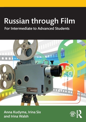 Russian through Film: For Intermediate to Advanced Students - Anna Kudyma