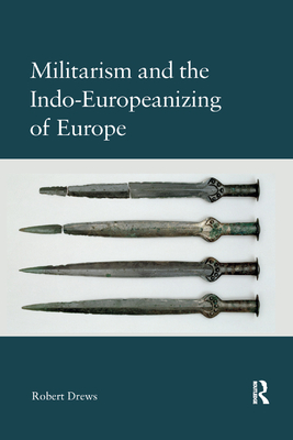 Militarism and the Indo-Europeanizing of Europe - Robert Drews