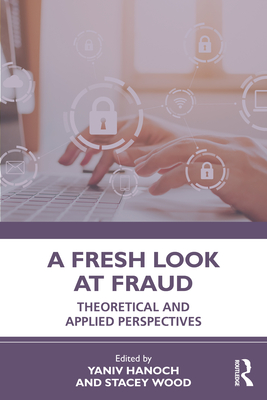 A Fresh Look at Fraud: Theoretical and Applied Perspectives - Yaniv Hanoch