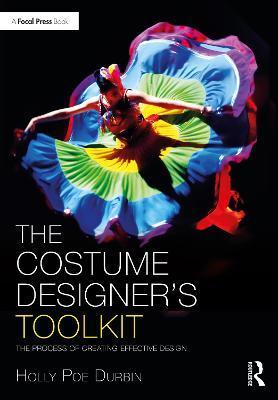 The Costume Designer's Toolkit: The Process of Creating Effective Design - Holly Poe Durbin