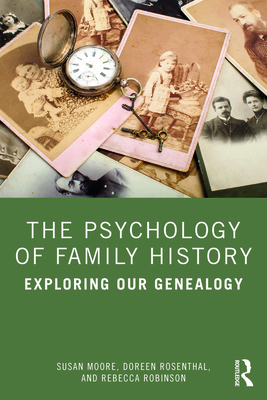 The Psychology of Family History: Exploring Our Genealogy - Susan Moore