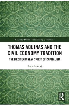 Poza produsului Thomas Aquinas and the Civil Economy Tradition: The Mediterranean Spirit of Capitalism - Paolo Santori