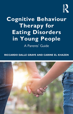 Cognitive Behaviour Therapy for Eating Disorders in Young People: A Parents' Guide - Riccardo Dalle Grave