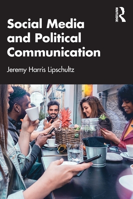 Social Media and Political Communication - Jeremy Harris Lipschultz
