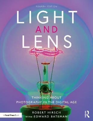 Light and Lens: Thinking about Photography in the Digital Age - Robert Hirsch