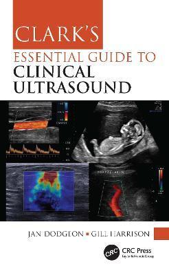 Clark's Essential Guide to Clinical Ultrasound - Jan Dodgeon