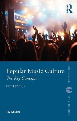 Popular Music Culture: The Key Concepts - Roy Shuker