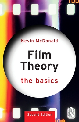 Film Theory: The Basics: The Basics - Kevin Mcdonald