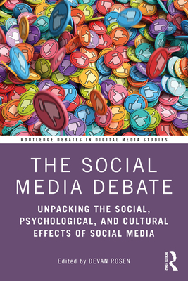 The Social Media Debate: Unpacking the Social, Psychological, and Cultural Effects of Social Media - Devan Rosen