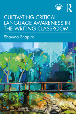 Cultivating Critical Language Awareness in the Writing Classroom - Shawna Shapiro