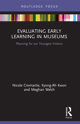 Evaluating Early Learning in Museums: Planning for our Youngest Visitors - Nicole Cromartie