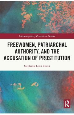 Coperta cărții 'Freewomen, Patriarchal Authority, and the Accusation of Prostitution - Stephanie Lynn Budin'