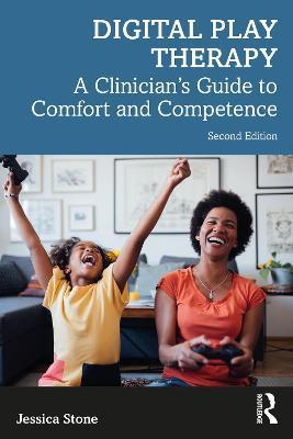 Digital Play Therapy: A Clinician's Guide to Comfort and Competence - Jessica Stone